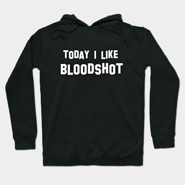 Today i like bloodshot Hoodie by Semenov